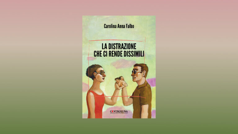 RECENSIONE – “LA DISTRAZIONE CHE CI RENDE DISSIMILI” DI CAROLINA ANNA FALBO (di Paolo Pedrazzi)